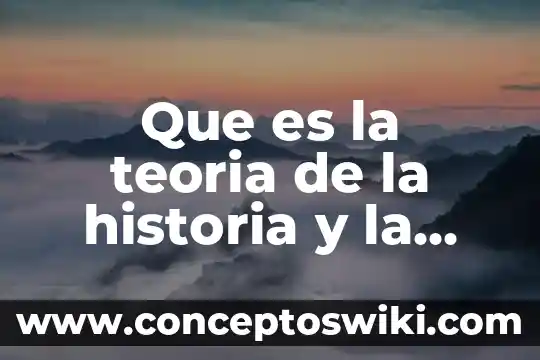 Qué es teoría ética naturalista 3 Que es la teoria de la historia y la historiografía