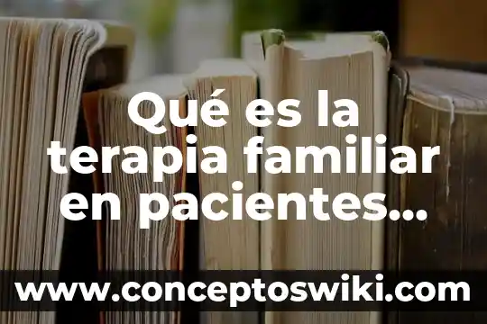 Qué es un acto jurídico violencia familiar 3 Qué es la terapia familiar en pacientes oncológicos