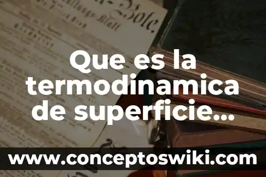 Qué es obstante definición 4 Que es la termodinamica de superficie definicion