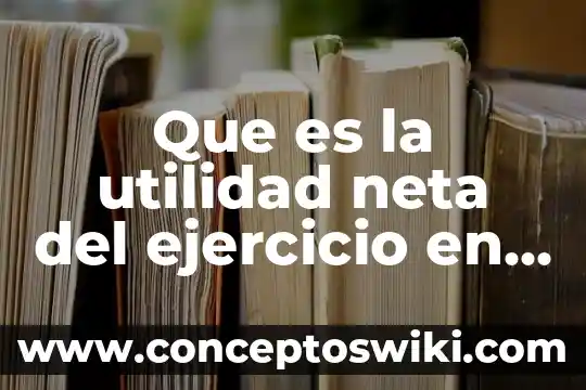 Que es la utilidad neta controladora 5 Que es la utilidad neta del ejercicio en contabilidad