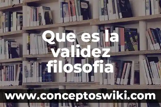 Qué es embelesar en filosofía 3 Que es la validez filosofia