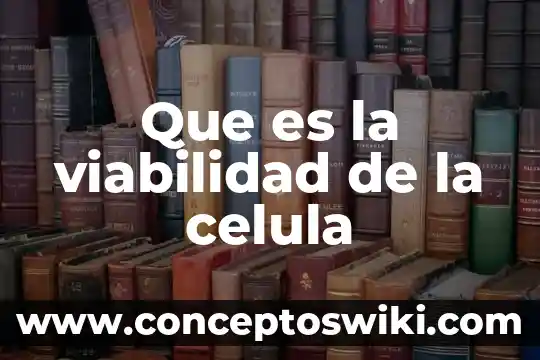 Qué es la difusión en una célula animal 6 Que es la viabilidad de la celula