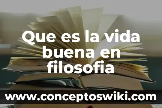 Qué es la vida según lo espiritual 5 Que es la vida buena en filosofia
