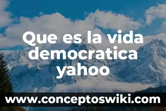 Que es sistema nacional de planeación democrática 5 Que es la vida democratica yahoo