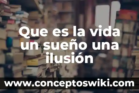 Por que es importante la vida animal 4 Que es la vida un sueño una ilusión