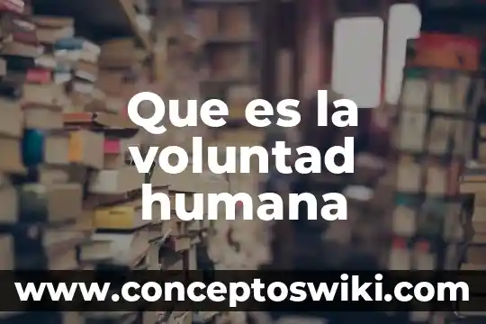 Qué es la voz humana concepto 8 Que es la voluntad humana