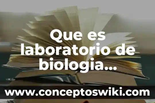 Informe de diagnostico de laboratorio que es 7 Que es laboratorio de biologia caracteristicas
