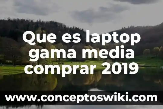 Que es mejor comprar un minicomponente o un bafle 7 Que es laptop gama media comprar 2019