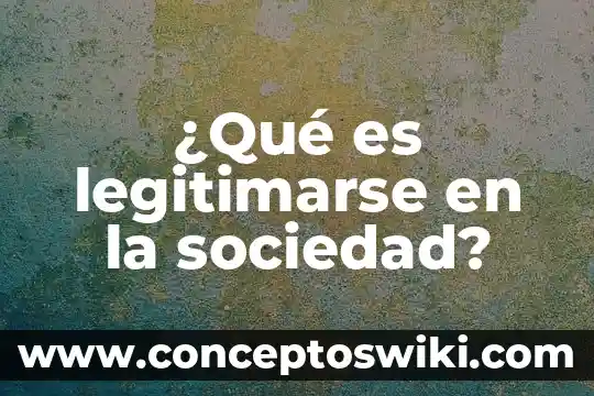 Que es una sociedad matrista 5 ¿Qué es legitimarse en la sociedad?