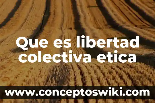 Que es el tiempo de ciclo en produccion 7 Que es libertad colectiva etica