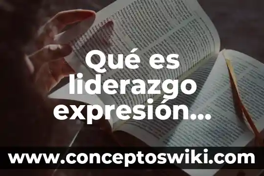 Que es la edicion grafica ejemplos 6 Qué es liderazgo expresión gráfica