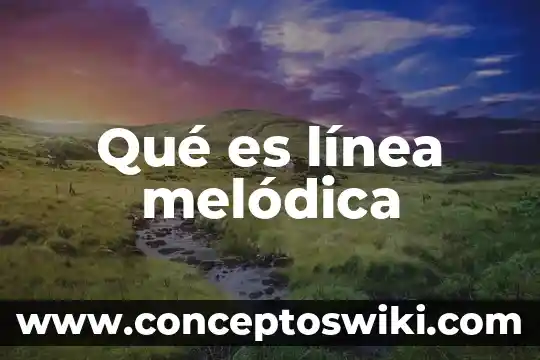 Qué es liderazgo en línea 6 Qué es línea melódica