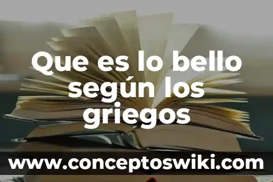 Que es la biologia para los griegos 4 Que es lo bello según los griegos