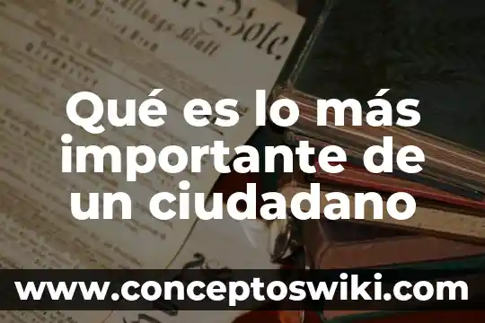 Para que es importante el agua 3 Qué es lo más importante de un ciudadano