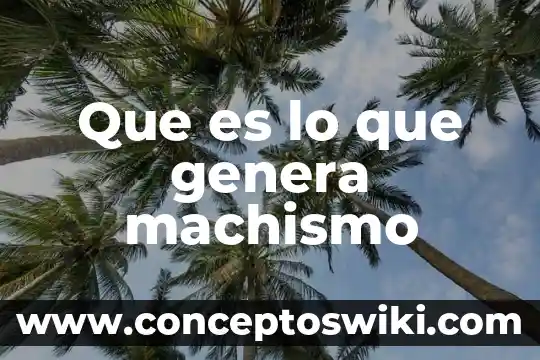 Que es el jugo pancreatico se genera por 4 Que es lo que genera machismo