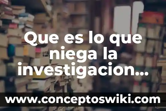 Qué es la investigación documental 3 Que es lo que niega la investigacion cuantitativa