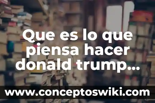 Que es lo que piensa un escritor de un libro 8 Que es lo que piensa hacer donald trump quiere hacer