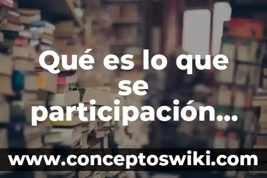 Que es la participacion civil 4 Qué es lo que se participación social
