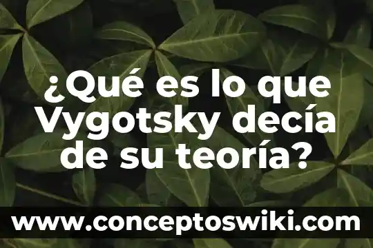 Qué es la teoría de la supersimetría 7 ¿Qué es lo que Vygotsky decía de su teoría?