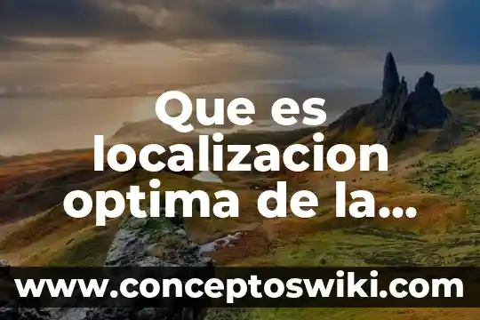 Ubicación de la planta que es 6 Que es localizacion optima de la planta