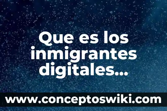 Qué es DIF en la tecnología 6 Que es los inmigrantes digitales tecnologia