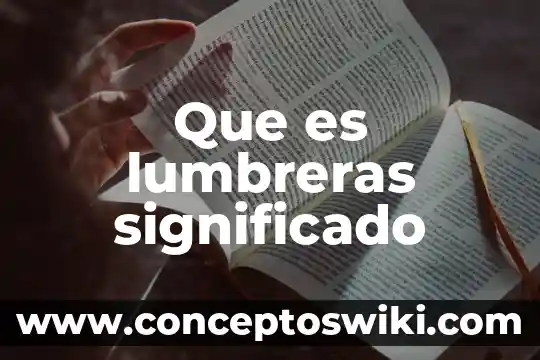 Que es el significado del clima tropical o humedo 6 Que es lumbreras significado