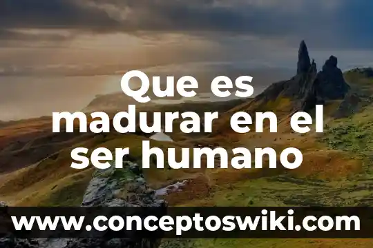 Que es el yeyuno humano 7 Que es madurar en el ser humano