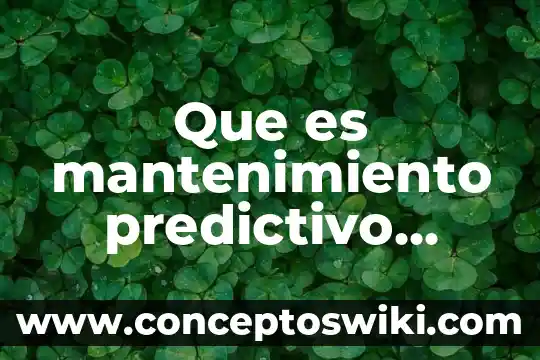Que es magia definifion ejemplo y caracteristicas 7 Que es mantenimiento predictivo ejemplo
