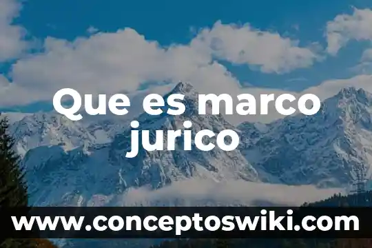 Que es marco referencual 4 Que es marco jurico