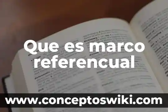 Que es un marco justificativo 3 Que es marco referencual