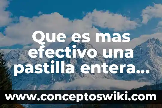 Qué es más viejo crepúsculo o heri pother 8 Que es mas efectivo una pastilla entera o molida