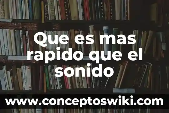 Qué es más rápido la luz o el sonido 8 Que es mas rapido que el sonido