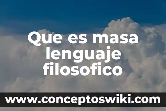 Pensamiento filosófico y político qué es 3 Que es masa lenguaje filosofico