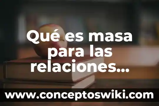 Que es asesoria en relaciones publicas 5 Qué es masa para las relaciones públicas