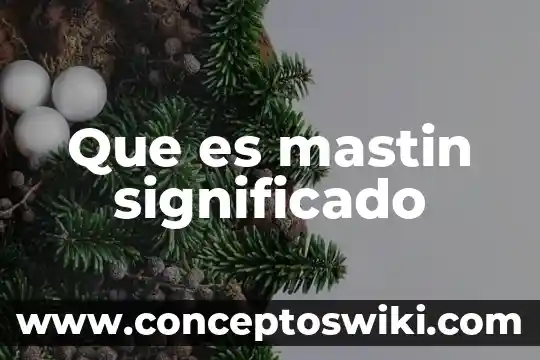 Que es granza significado 7 Que es mastin significado