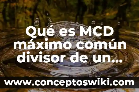 Qué es divisor común de un número determinado 4 Qué es MCD máximo común divisor de un número