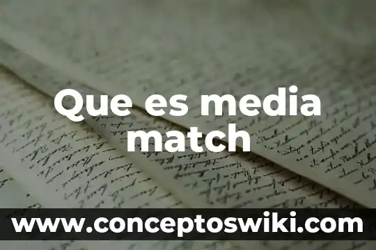 Que es media ic 8 Que es media match