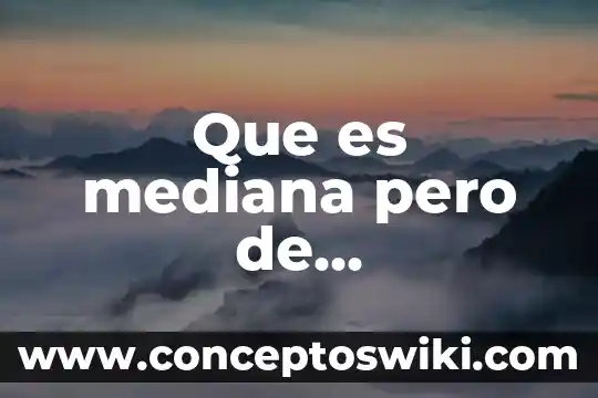 Qué es la mediana en matemáticas y autores 6 Que es mediana pero de matemáticas