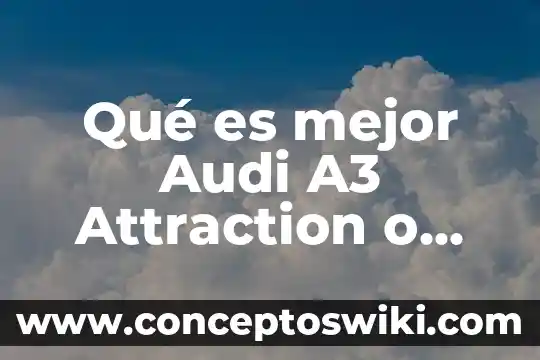 Qué es mejor Vanish o Mas Color 5 Qué es mejor Audi A3 Attraction o Ambiente