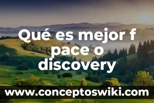 Que es f en psicologia 3 Qué es mejor f pace o discovery
