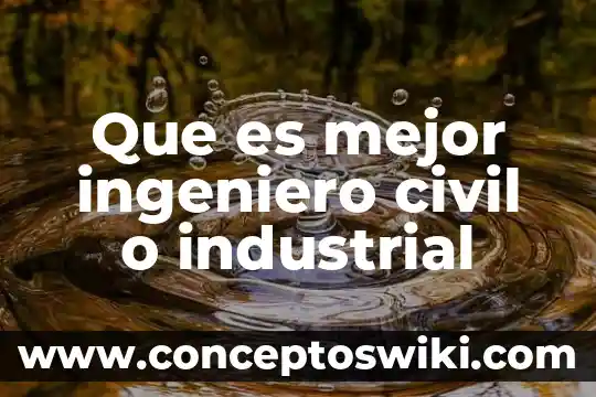 Qué es un técnico analista en la industrial 3 Que es mejor ingeniero civil o industrial