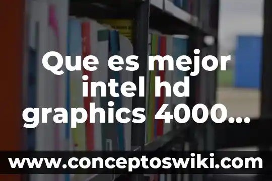 Que es mejor para aprender dormir antes o después 3 Que es mejor intel hd graphics 4000 o 620