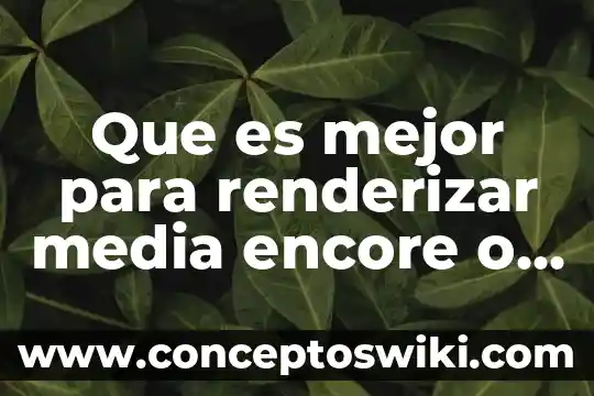 Que es mejor para aprender dormir antes o después 7 Que es mejor para renderizar media encore o premier