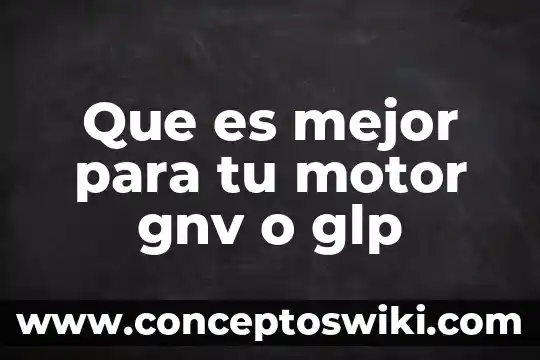 Que es tonificar tu cuerpo 7 Que es mejor para tu motor gnv o glp