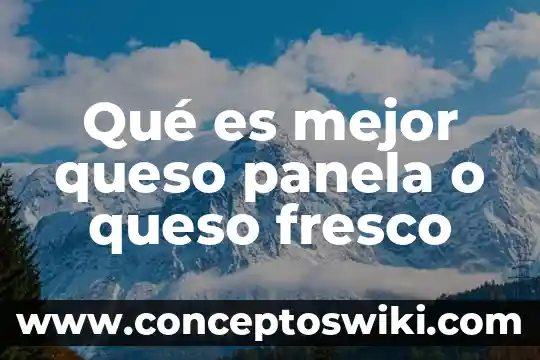 Que es el calcio para hacer queso 3 Qué es mejor queso panela o queso fresco