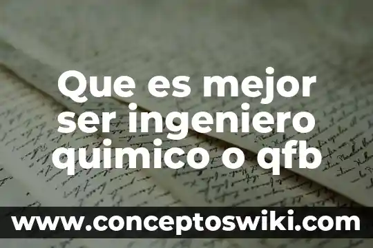 Qué es un químico carcinógeno 6 Que es mejor ser ingeniero quimico o qfb