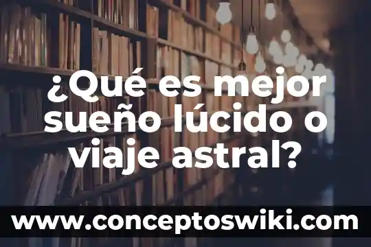 Que es un viaje etico 5 ¿Qué es mejor sueño lúcido o viaje astral?
