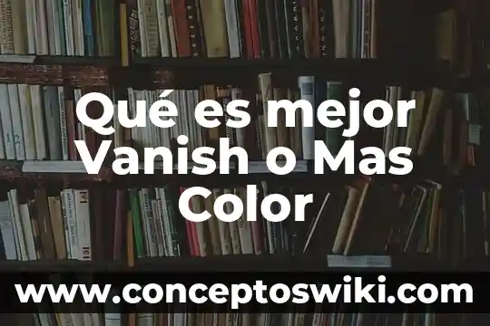 Qué es mejor diplomado o certificación 7 Qué es mejor Vanish o Mas Color