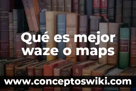 Que es global maps 3 Qué es mejor waze o maps
