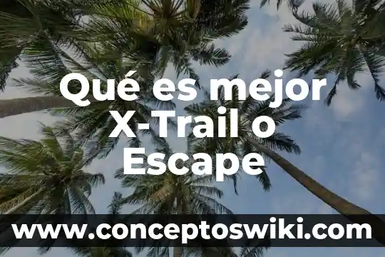 Qué es la válvula de escape en los medios 4 Qué es mejor X-Trail o Escape
